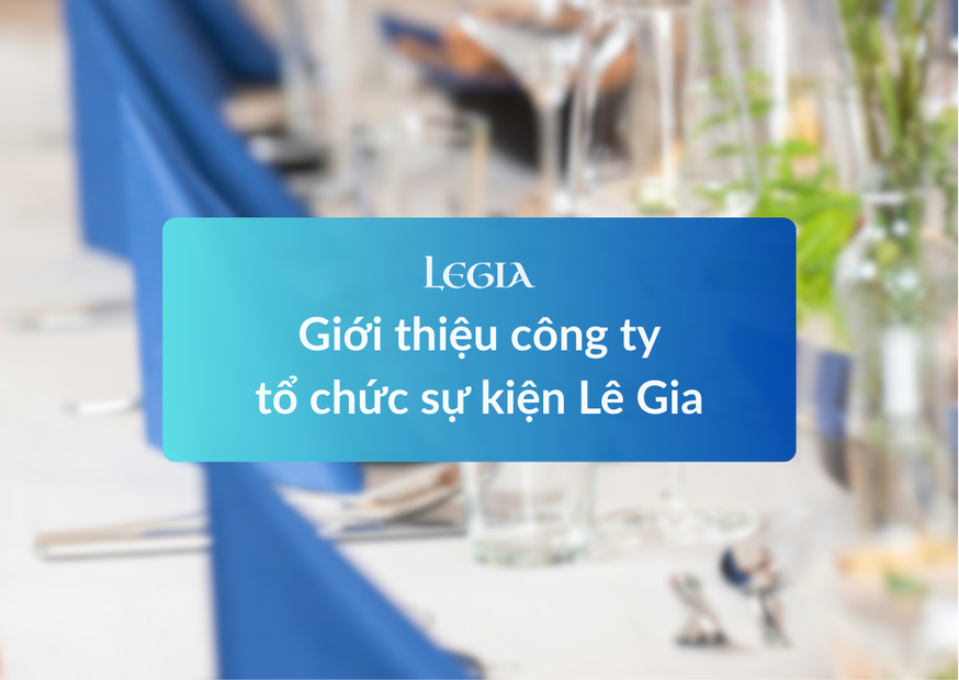 Về công ty tổ chức sự kiện Lê Gia